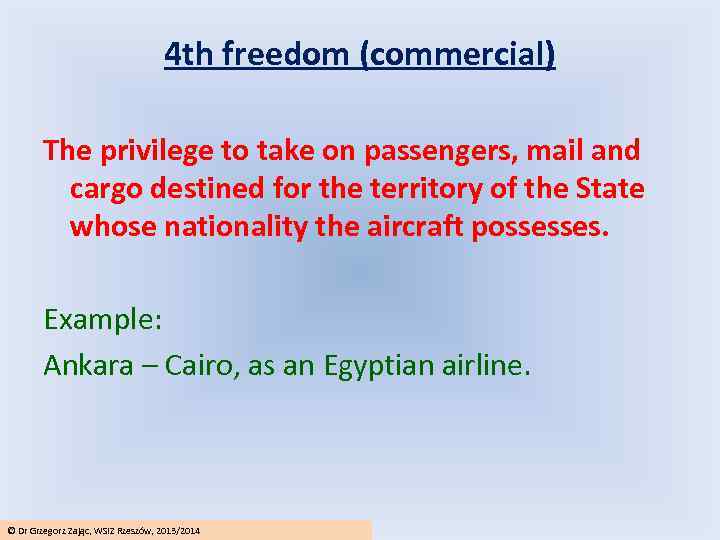 4 th freedom (commercial) The privilege to take on passengers, mail and cargo destined