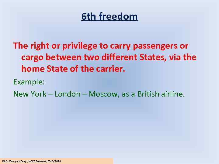 6 th freedom The right or privilege to carry passengers or cargo between two
