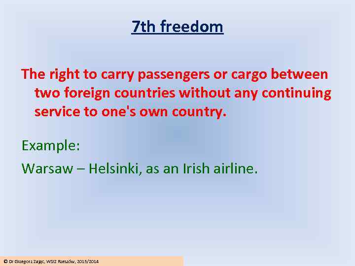 7 th freedom The right to carry passengers or cargo between two foreign countries