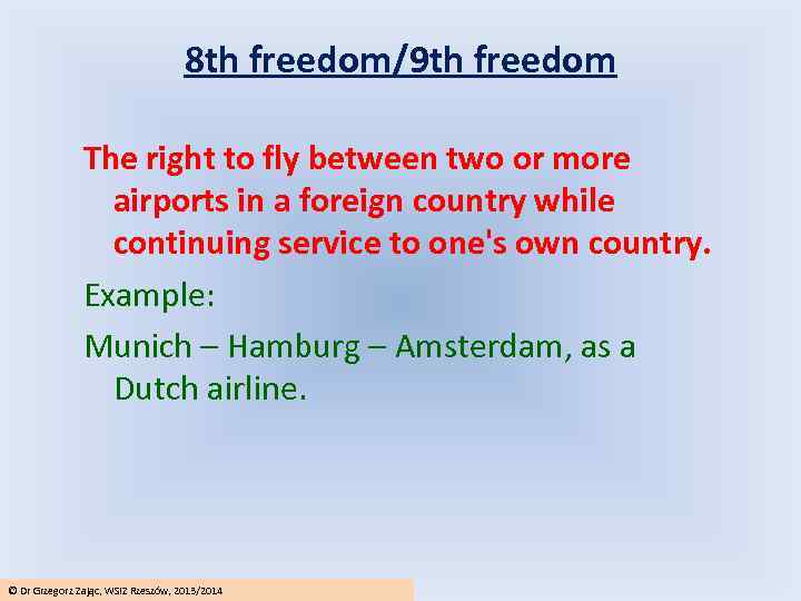 8 th freedom/9 th freedom The right to fly between two or more airports