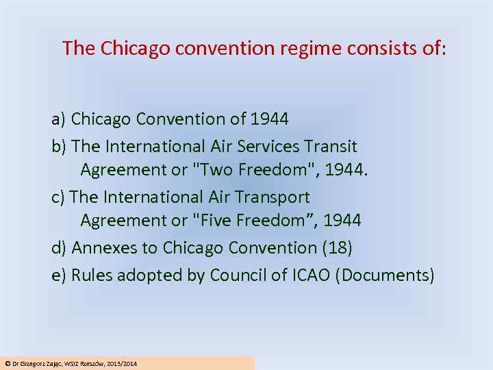 The Chicago convention regime consists of: a) Chicago Convention of 1944 b) The International