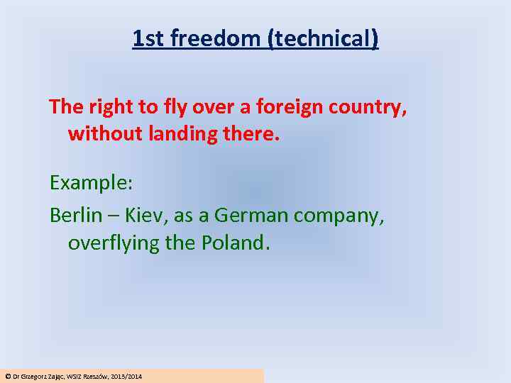 1 st freedom (technical) The right to fly over a foreign country, without landing