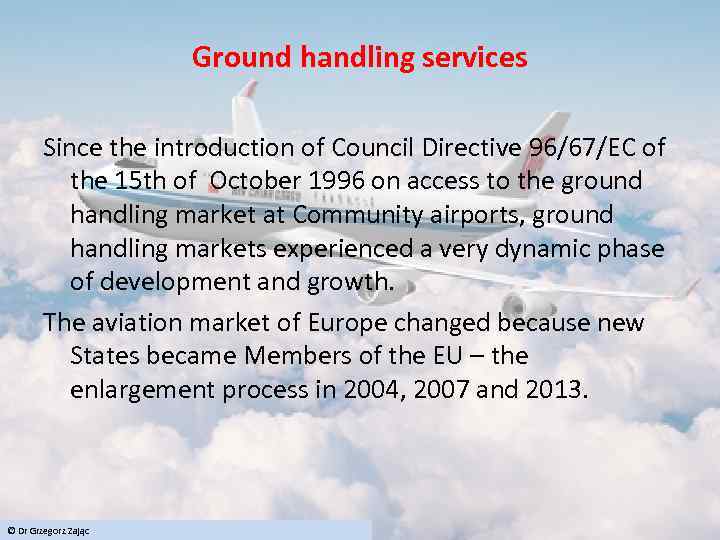 Ground handling services Since the introduction of Council Directive 96/67/EC of the 15 th