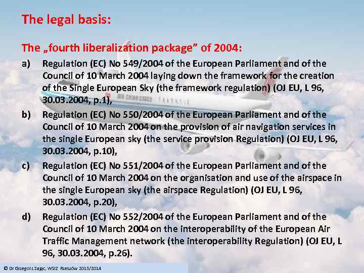 The legal basis: The „fourth liberalization package” of 2004: a) b) c) d) Regulation