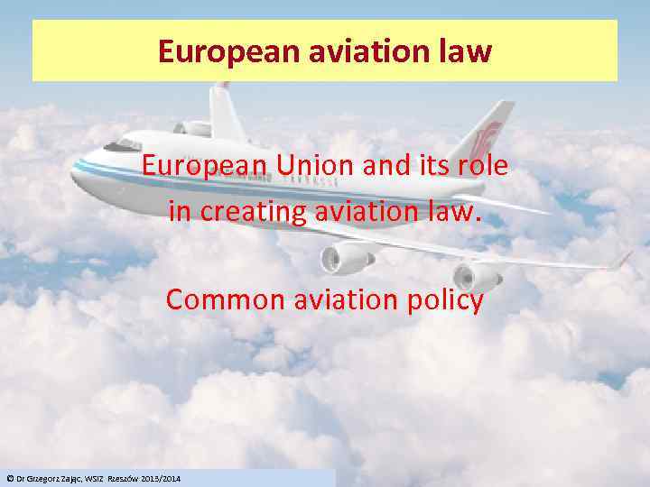 European aviation law European Union and its role in creating aviation law. Common aviation