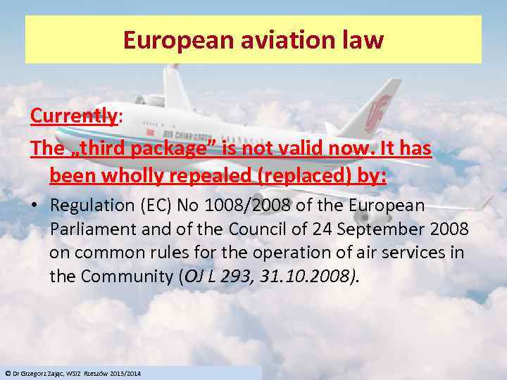 European aviation law Currently: The „third package” is not valid now. It has been