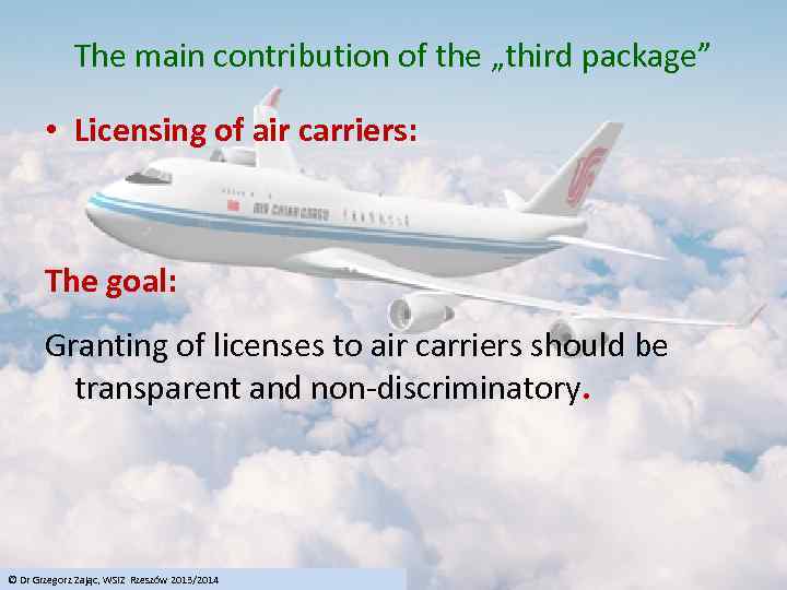 The main contribution of the „third package” • Licensing of air carriers: The goal: