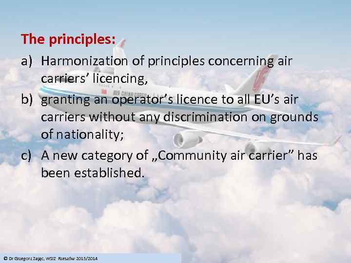 The principles: a) Harmonization of principles concerning air carriers’ licencing, b) granting an operator’s