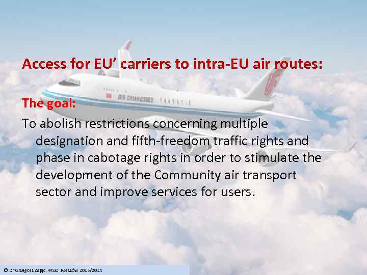 Access for EU’ carriers to intra-EU air routes: The goal: To abolish restrictions concerning