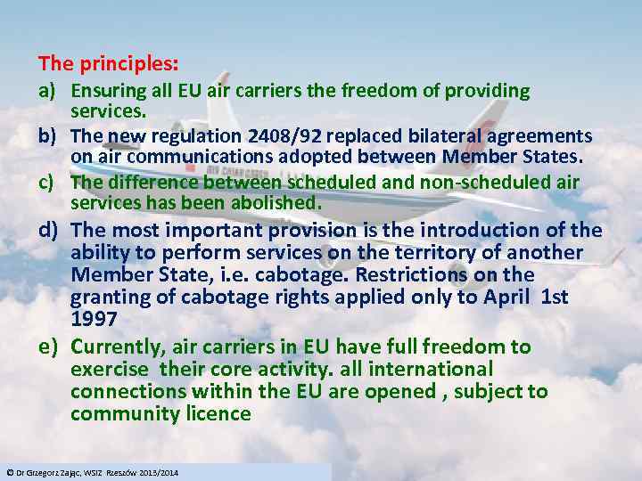 The principles: a) Ensuring all EU air carriers the freedom of providing services. b)