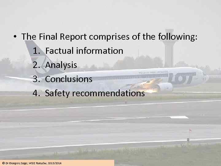  • The Final Report comprises of the following: 1. Factual information 2. Analysis