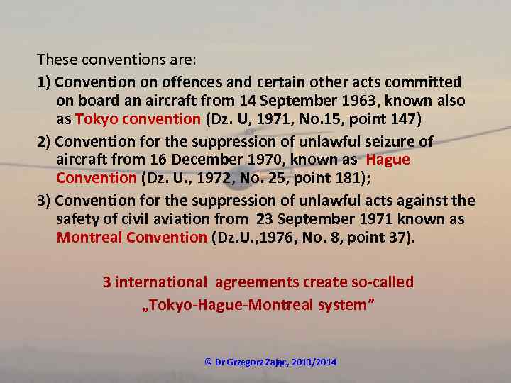 These conventions are: 1) Convention on offences and certain other acts committed on board