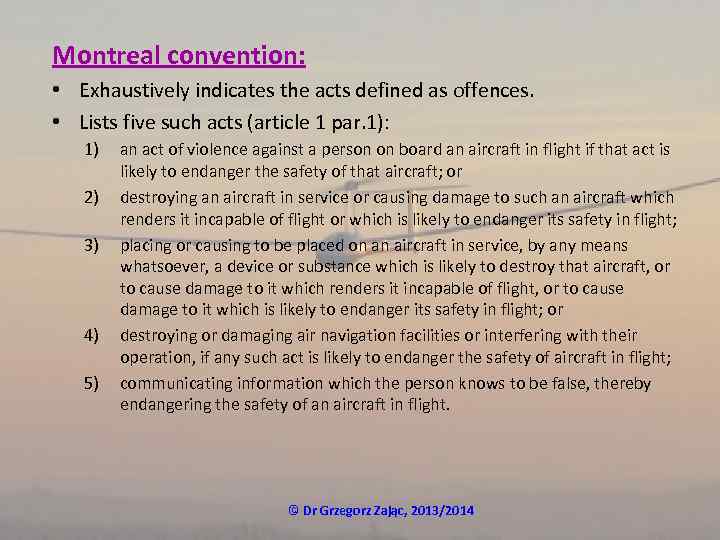 Montreal convention: • Exhaustively indicates the acts defined as offences. • Lists five such