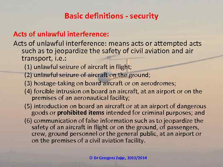 Basic definitions - security Acts of unlawful interference: means acts or attempted acts such