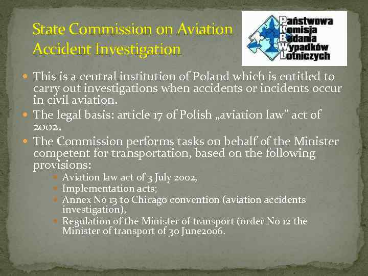 State Commission on Aviation Accident Investigation This is a central institution of Poland which