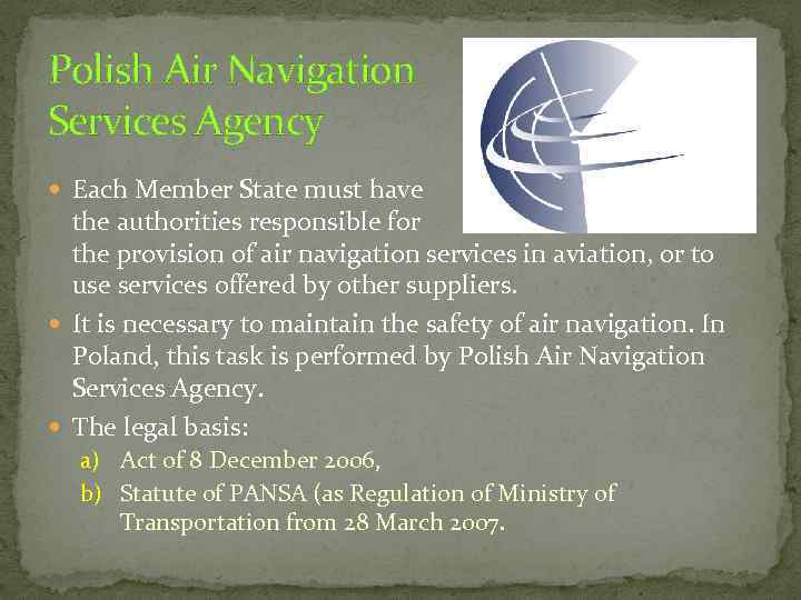 Polish Air Navigation Services Agency Each Member State must have the authorities responsible for