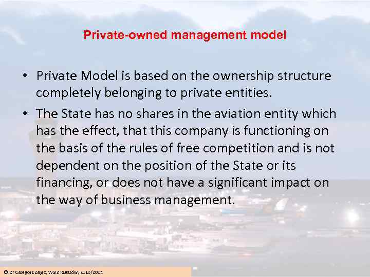 Private-owned management model • Private Model is based on the ownership structure completely belonging