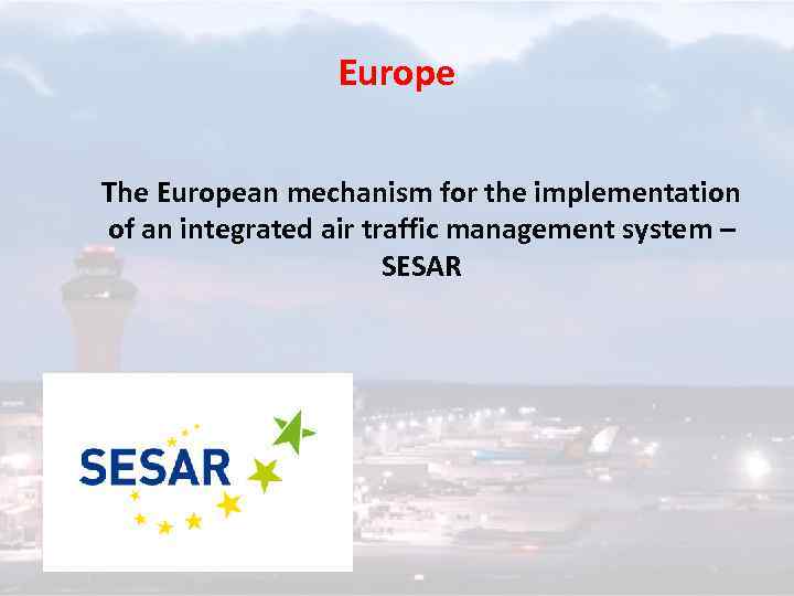 Europe The European mechanism for the implementation of an integrated air traffic management system