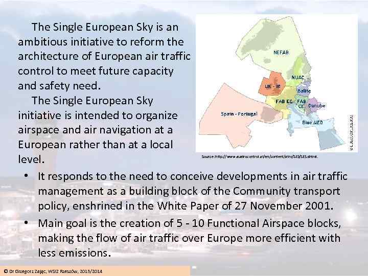  The Single European Sky is an ambitious initiative to reform the architecture of