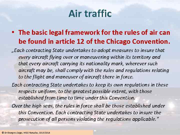 Air traffic • The basic legal framework for the rules of air can be