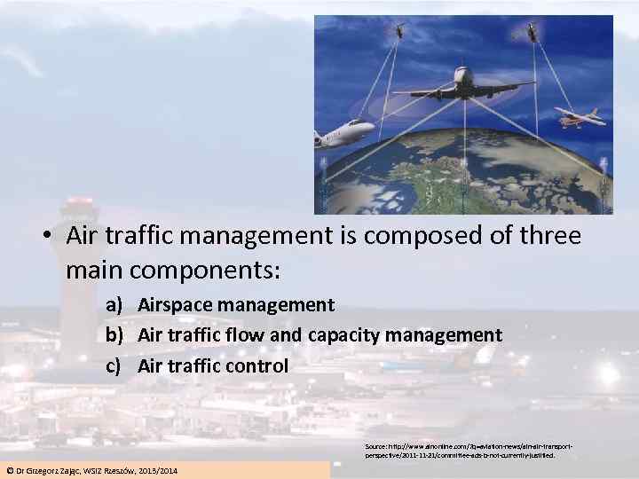  • Air traffic management is composed of three main components: a) Airspace management