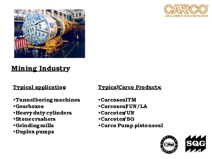Mining Industry Typical application : Typical. Carco Products: • Tunnel boring machines • Gearboxes