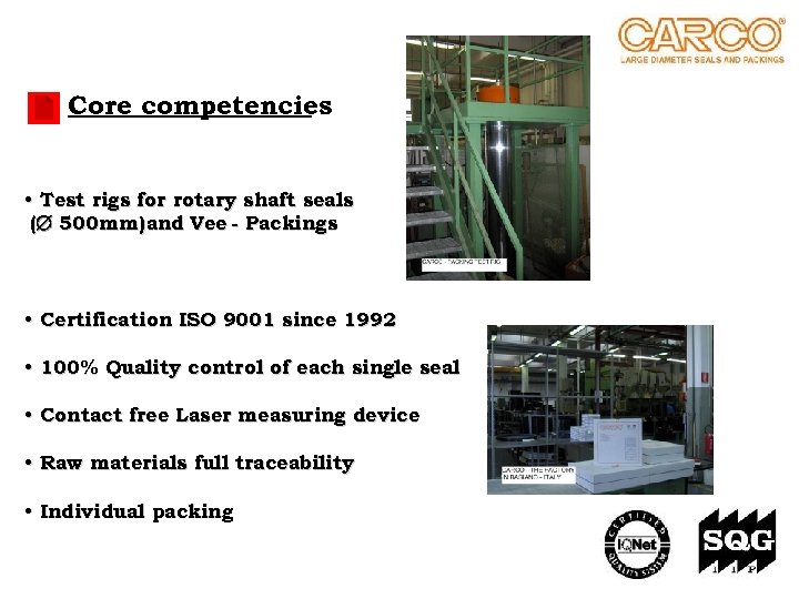 Core competencies • Test rigs for rotary shaft seals ( 500 mm) and Vee