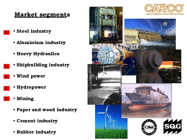 Market segments • Steel industry • Aluminium industry • Heavy Hydraulics • Shipbuilding industry