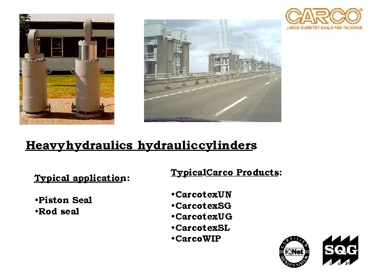 Heavy hydraulics hydraulic cylinders : Typical application: • Piston Seal • Rod seal Typical.