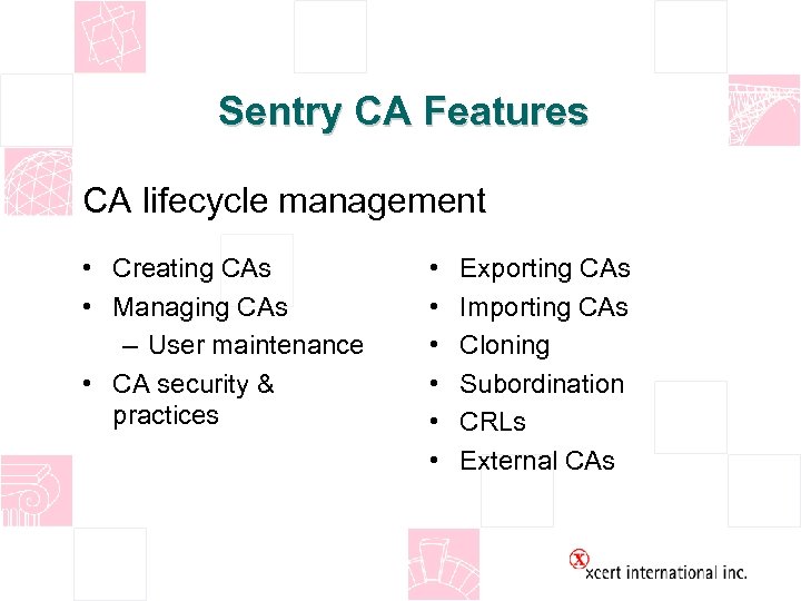 Sentry CA Features CA lifecycle management • Creating CAs • Managing CAs – User