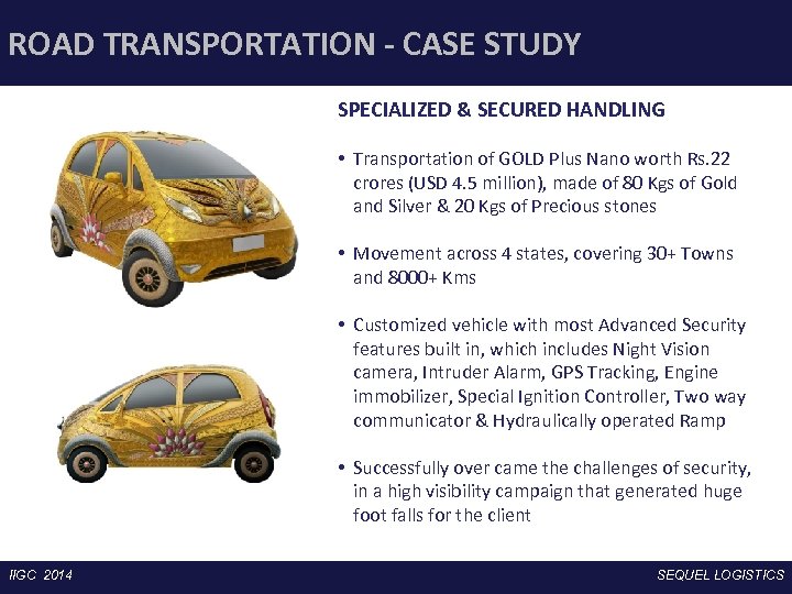 ROAD TRANSPORTATION - CASE STUDY SPECIALIZED & SECURED HANDLING • Transportation of GOLD Plus