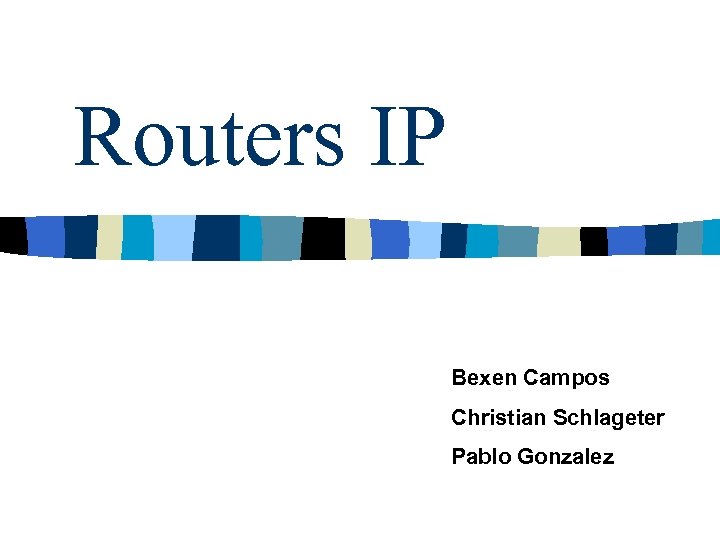 Routers IP Bexen Campos Christian Schlageter Pablo Gonzalez 