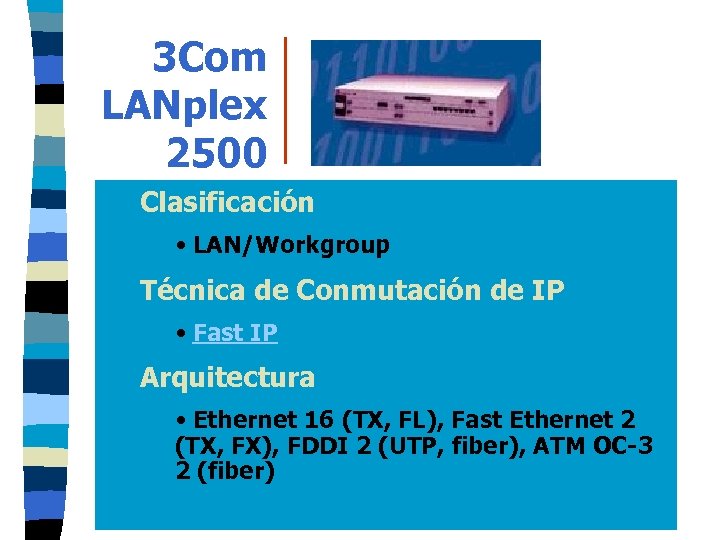 3 Com LANplex 2500 Clasificación • LAN/Workgroup Técnica de Conmutación de IP • Fast