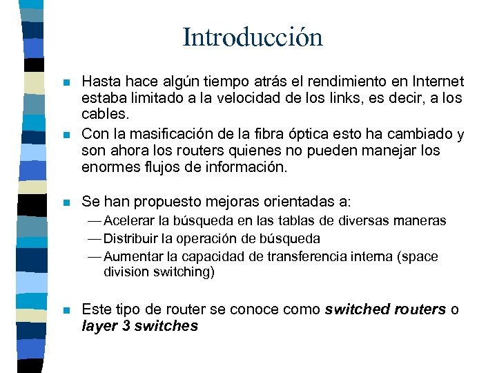 Introducción n Hasta hace algún tiempo atrás el rendimiento en Internet estaba limitado a