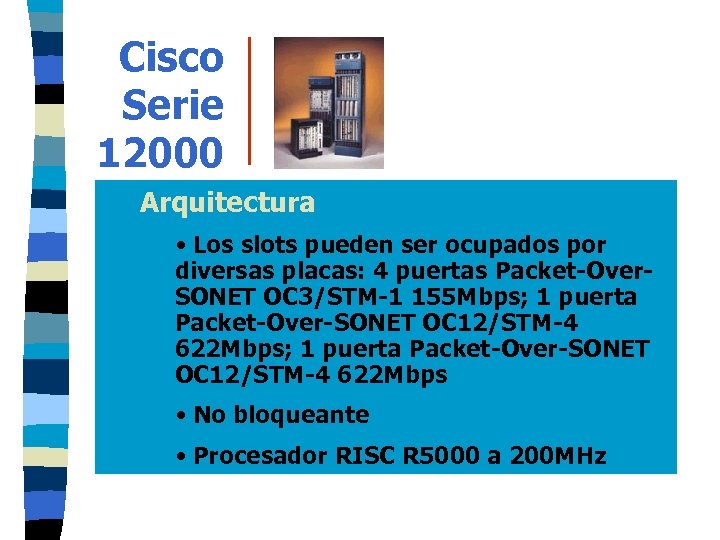 Cisco Serie 12000 Arquitectura • Los slots pueden ser ocupados por diversas placas: 4