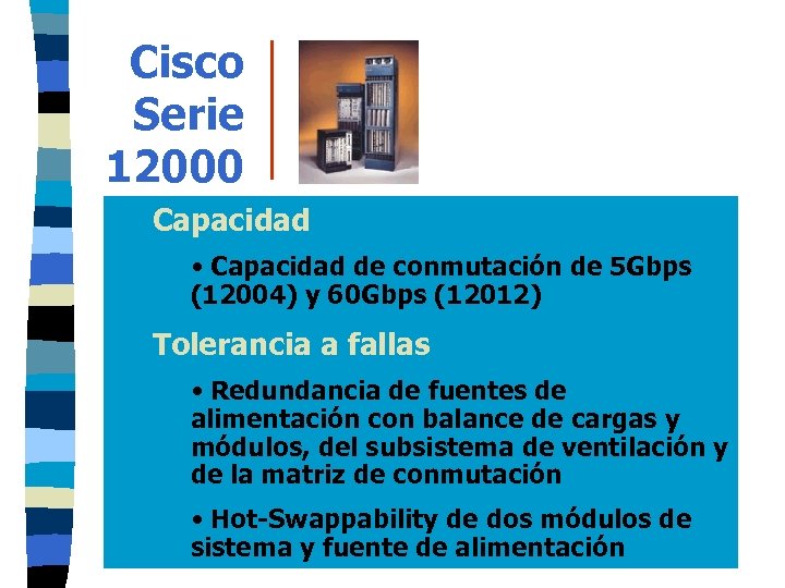 Cisco Serie 12000 Capacidad • Capacidad de conmutación de 5 Gbps (12004) y 60