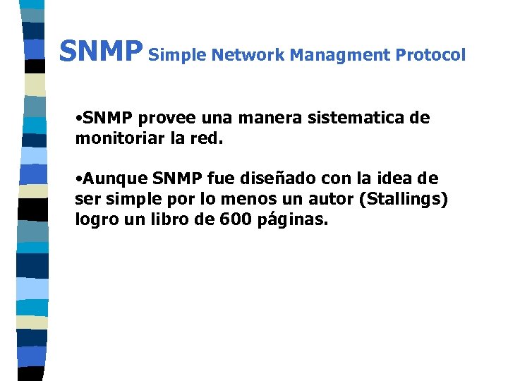 SNMP Simple Network Managment Protocol • SNMP provee una manera sistematica de monitoriar la