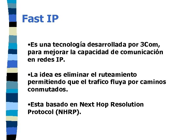 Fast IP • Es una tecnología desarrollada por 3 Com, para mejorar la capacidad