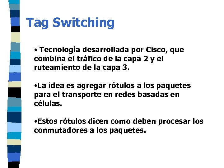 Tag Switching • Tecnología desarrollada por Cisco, que combina el tráfico de la capa