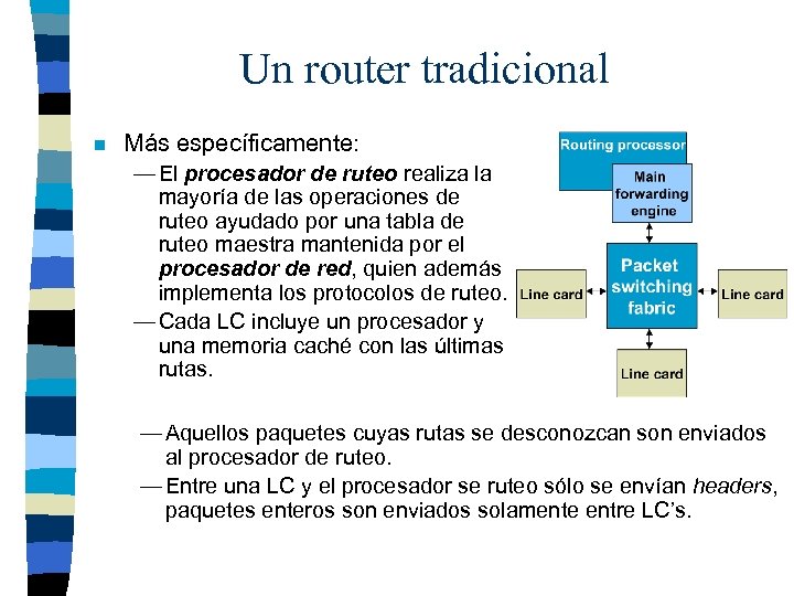 Un router tradicional n Más específicamente: — El procesador de ruteo realiza la mayoría