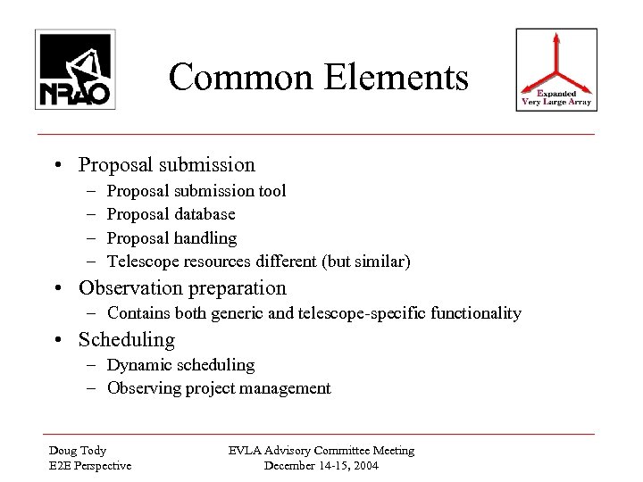 Common Elements • Proposal submission – – Proposal submission tool Proposal database Proposal handling
