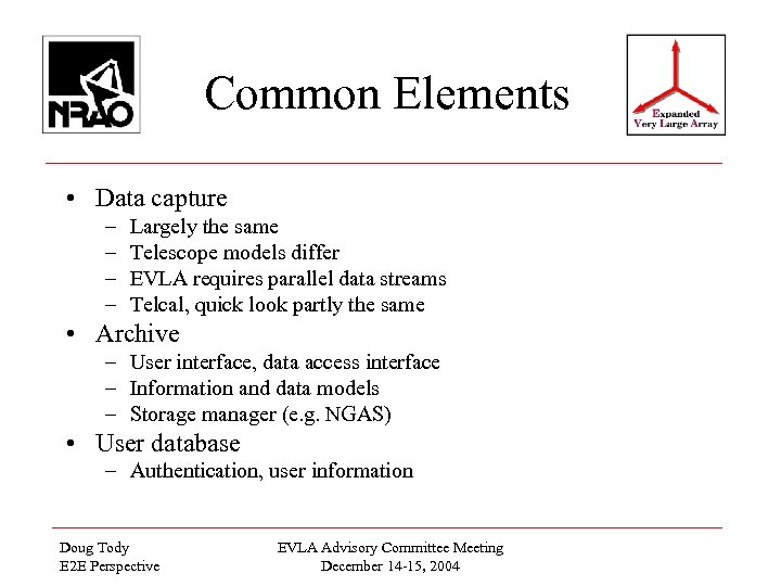 Common Elements • Data capture – – Largely the same Telescope models differ EVLA