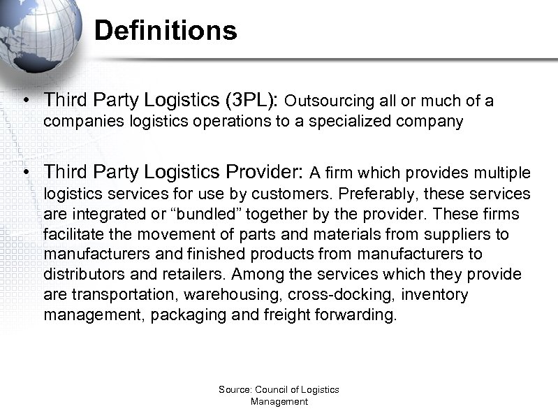 Definitions • Third Party Logistics (3 PL): Outsourcing all or much of a companies