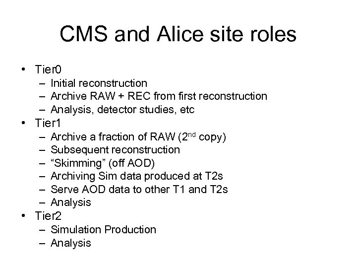 CMS and Alice site roles • Tier 0 – Initial reconstruction – Archive RAW