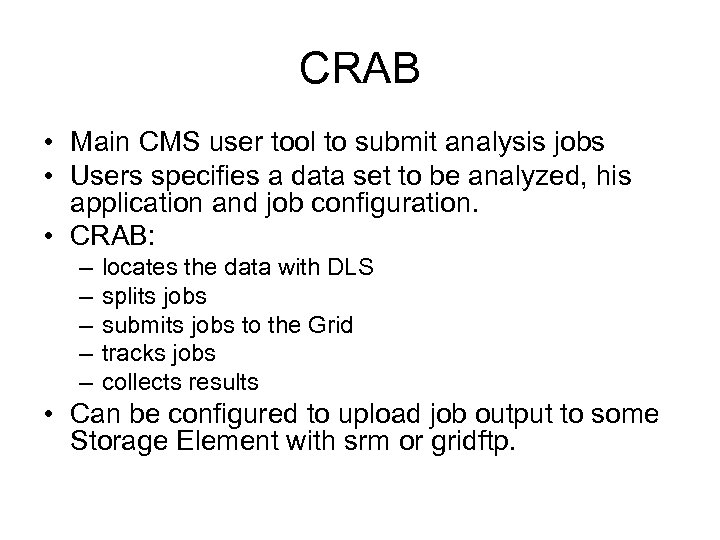 CRAB • Main CMS user tool to submit analysis jobs • Users specifies a