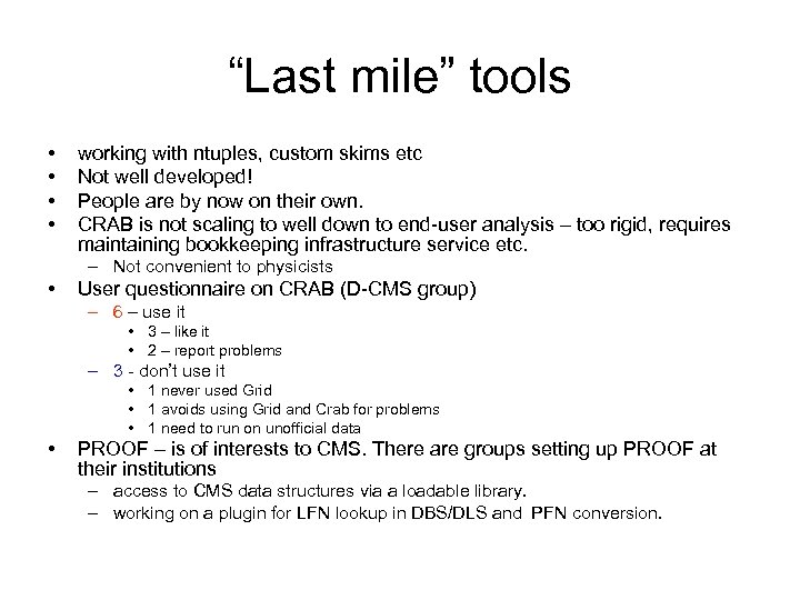 “Last mile” tools • • working with ntuples, custom skims etc Not well developed!