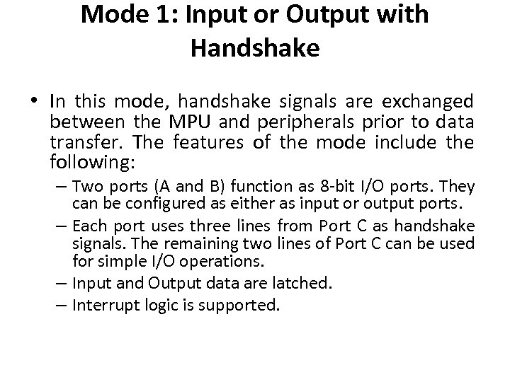 Mode 1: Input or Output with Handshake • In this mode, handshake signals are