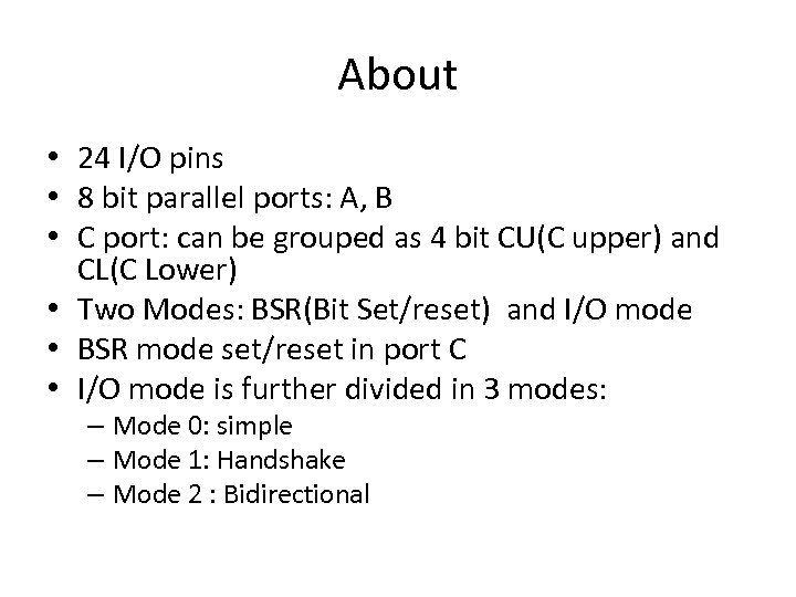 About • 24 I/O pins • 8 bit parallel ports: A, B • C