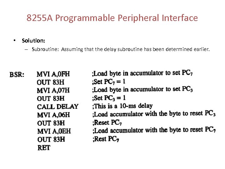 8255 A Programmable Peripheral Interface • Solution: – Subroutine: Assuming that the delay subroutine