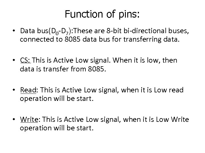 Function of pins: • Data bus(D 0 -D 7): These are 8 -bit bi-directional